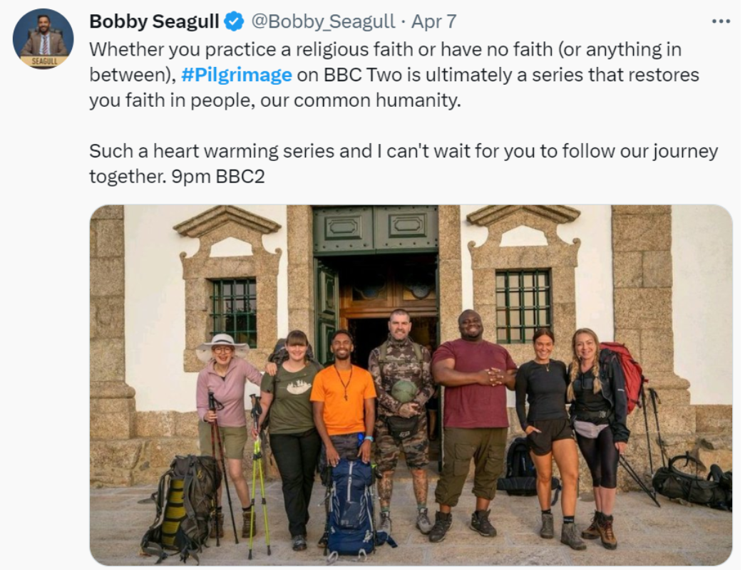 Tweet: @Bobby_Seagull "Whether you practice a religious faith or have no faith (or anything in between), #Pilgrimage on BBC Two is ultimately a series that restores you faith in people, our common humanity."